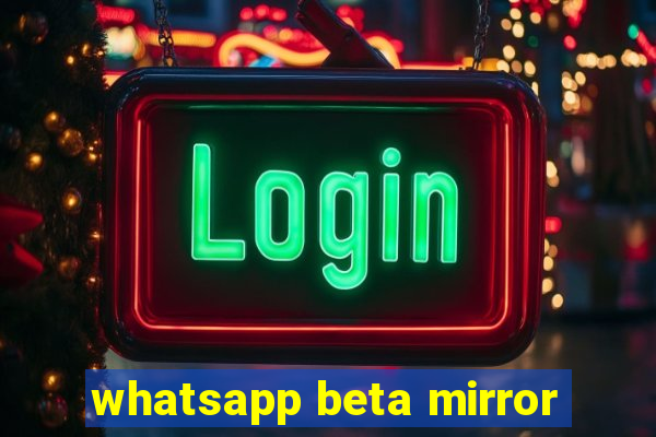 whatsapp beta mirror